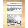Aristotle's Complete Master-Piece. in Three Parts; Displaying the Secrets of Nature in the Generation of Man. ... to Which Is Added, a Treasure of Hea