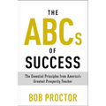 The ABCs of Success: The Essential Principles from America's Greatest Prosperity Teacher