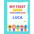 My First Learn-To-Write Your Name Book: Luca