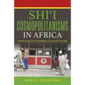 Shi'i Cosmopolitanisms in Africa: Lebanese Migration and Religious Conversion in Senegal