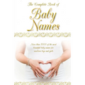 The Complete Book of Baby Names: More than 5000 beautiful baby names for newborn boys and girls - The ideal maternity gift