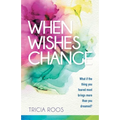 When Wishes Change: What If the Thing You Feared Most Brings More Than You Dreamed?