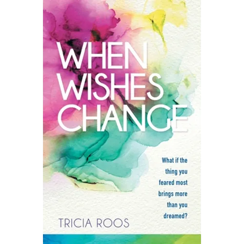 When Wishes Change: What If the Thing You Feared Most Brings More Than You Dreamed?