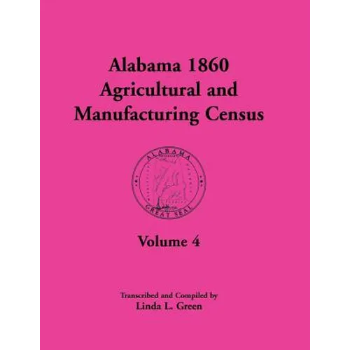 Alabama 1860 Agricultural and Manufacturing Census: Volume 4 for Perry, Pickens, Pike, Randolph, Russell, Shelby, St. Clair, Sumter, Tallapoosa, Talla
