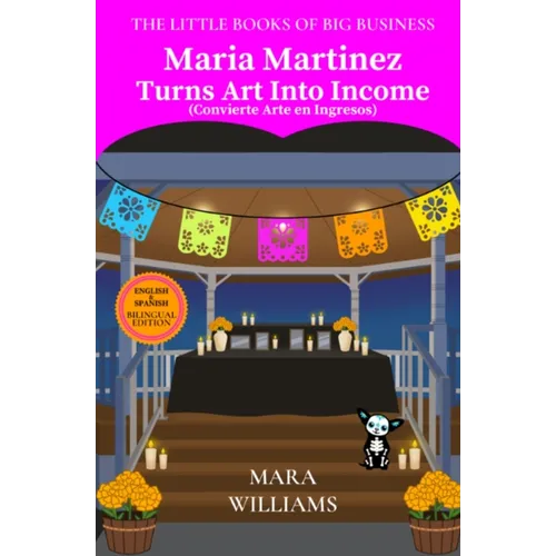 Maria Martinez Turns Art Into Income: Bilingual Edition - English & Spanish