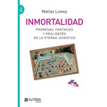 Inmortalidad: Promesas, fantasías y realidades de la eterna juventud