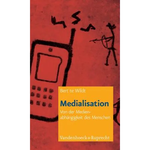 Medialisation: Von Der Medienabhangigkeit Des Menschen - Paperback