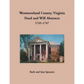 Westmoreland County, Virginia Deed and Will Abstracts, 1745-1747