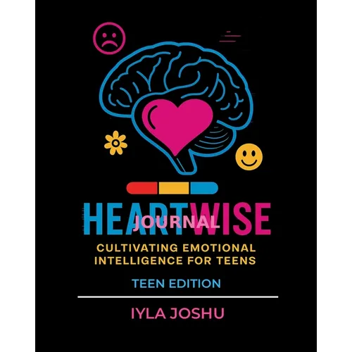 Heartwise Journal: Cultivating Emotional Intelligence for Teens