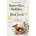 Butterflies, Bubbles, and Bird Nests: Finding God's Loving Kindness in the Ordinary: 77 Devotions with Scripture and Prayer