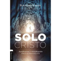 Las Solo Cristo: Justificaci��n y santificaci��n b��blico-protestante