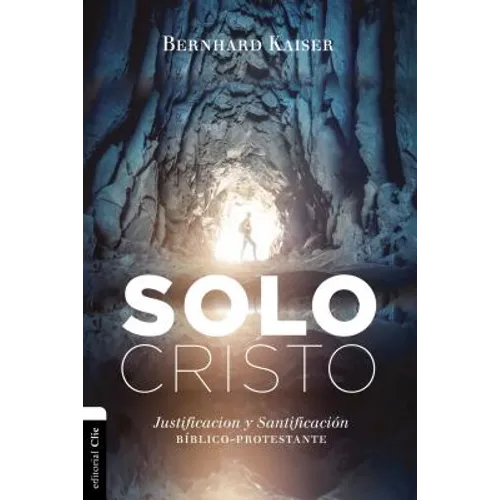 Las Solo Cristo: Justificaci��n y santificaci��n b��blico-protestante