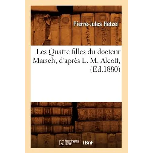 Les Quatre Filles Du Docteur Marsch, d'Après L. M. Alcott, (Éd.1880)