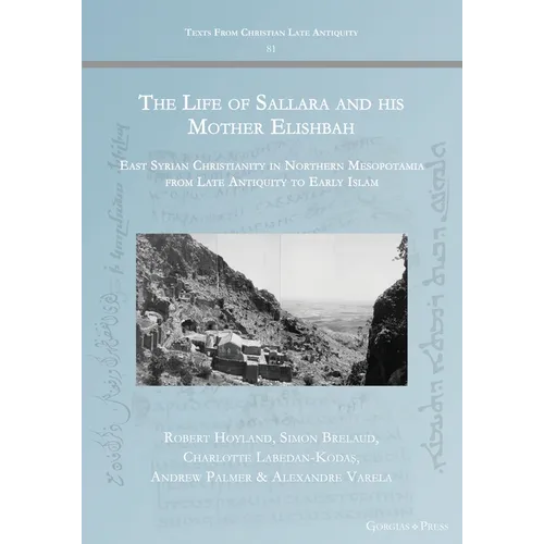 The Life of Sallara and his Mother Elishbah: East Syrian Christianity in Northern Mesopotamia from Late Antiquity to Early Islam