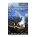 Napoleon Bonaparte's Most Decisive Land Battles: The History of Austerlitz, the French Invasion of Russia, Leipzig, and Waterloo