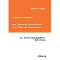 Unternehmenstheater - vom Theater der Unterdrückten zum Theater der Unternehmer?. Eine theaterwissenschaftliche Betrachtung