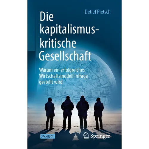 Die Kapitalismuskritische Gesellschaft: Warum Ein Erfolgreiches Wirtschaftsmodell Infrage Gestellt Wird