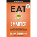 Eat Smarter: Use the Power of Food to Reboot Your Metabolism, Upgrade Your Brain, and Transform Your Life