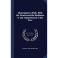 Shakespeare's Fight With the Pirates and the Problems of the Transmission of his Text