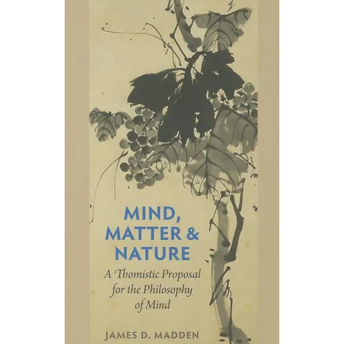 Mind, Matter, and Nature A Thomistic Proposal for the Philosophy of Mind
