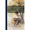 St. Nicholas: A Monthly Magazine For Boys And Girls, Volumes 1-45