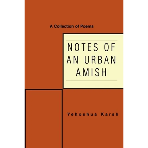 Notes of an Urban Amish: A Collection of Poems
