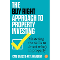 The Buy Right Approach to Property Investing: Mastering the Skills to Invest Wisely in Property