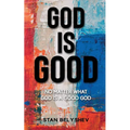 God Is Good: No Matter What God Is A Good God
