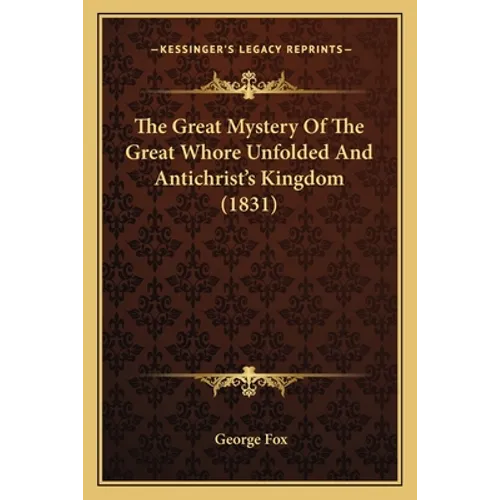 The Great Mystery Of The Great Whore Unfolded And Antichrist's Kingdom (1831)