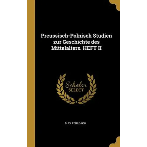 Preussisch-Polnisch Studien zur Geschichte des Mittelalters. HEFT II