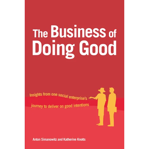 The Business of Doing Good: Insights from One Social Enterprise's Journey to Deliver on Good Intentions