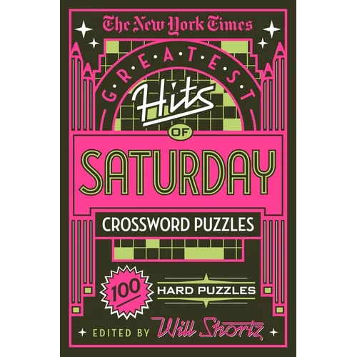 The New York Times Greatest Hits of Saturday Crossword Puzzles: 100 Hard Puzzles
