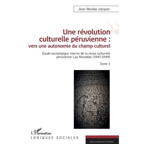Une révolution culturelle péruvienne: vers une autonomie du champs culturel: Étude sociologique interne de la revue culturelle péruvienne Las Moradas