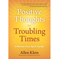 Positive Thoughts for Troubling Times: A Renew-Your-Spirit Guide (Politics of Love, Uplifting Quotes, Affirmations)
