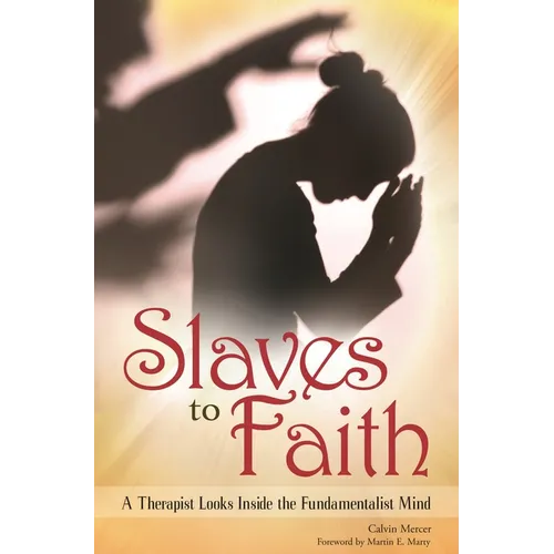 Slaves to Faith: A Therapist Looks Inside the Fundamentalist Mind