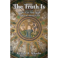 The Truth Is: All We Can and Need to Know about God