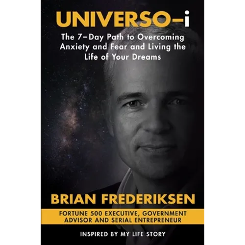 UNIVERSO-i: The 7-Day Path to Overcoming Anxiety and Fear and Living the Life of Your Dreams