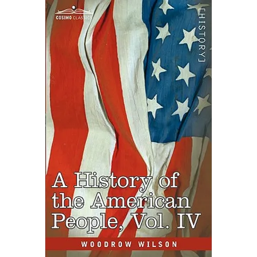 A History of the American People - In Five Volumes, Vol. IV: Critical Changes and Civil War