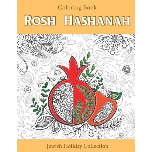 Rosh Hashanah Coloring Book: Jewish Holiday collection, unique GIFT idea for holiday craft, relaxation, meditation and stress relief.