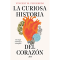 La Curiosa Historia del Corazón: Un Viaje Cultural Y Científico / The Curious History of the Heart: A Cultural and Scientific Journey