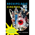 Archipelagic Cinemas: Screening Southeast Asian Modernity Volume 2