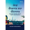 Desi Dharma aur Dilemma: Beyond Movies, Music, Mufti and Masala
