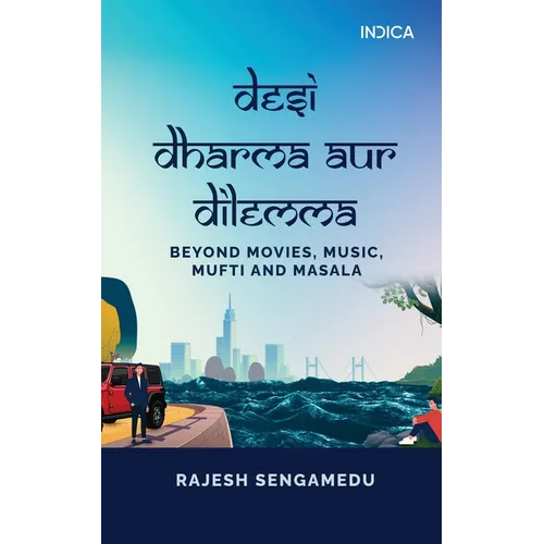 Desi Dharma aur Dilemma: Beyond Movies, Music, Mufti and Masala