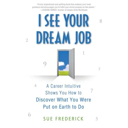 I See Your Dream Job: A Career Intuitive Shows You How to Discover What You Were Put on Earth to Do - Paperback