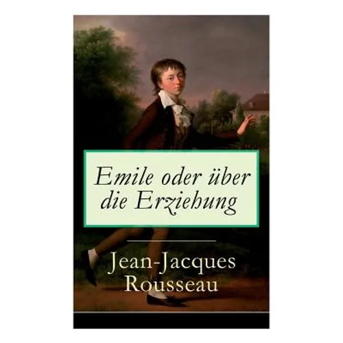 Emile oder über die Erziehung: Bildungsroman: Pädagogische Prinzipien