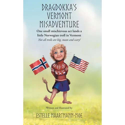 Dragdokka's Vermont Misadventure: One small mischievous act lands a little Norwegian troll in Vermont: Not all trolls are big, mean and scary!