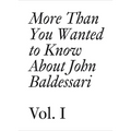 More Than You Wanted to Know about John Baldessari: Volume 1