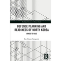 Defense Planning and Readiness of North Korea: Armed to Rule