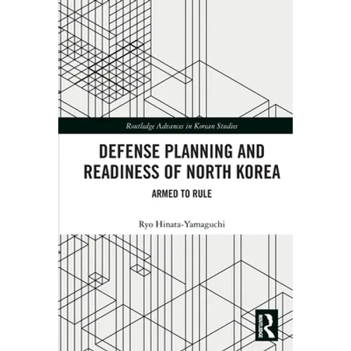 Defense Planning and Readiness of North Korea: Armed to Rule
