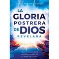 La Gloria Postrera de Dios Revelada: Cómo Caminar Bajo Las Bendiciones de la Nube de Gloria